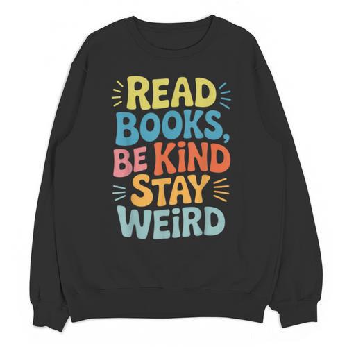 Read Books Be Kind Stay Weird The Perfect Life Formula Unisex Sweatshirt - Bookorys CA