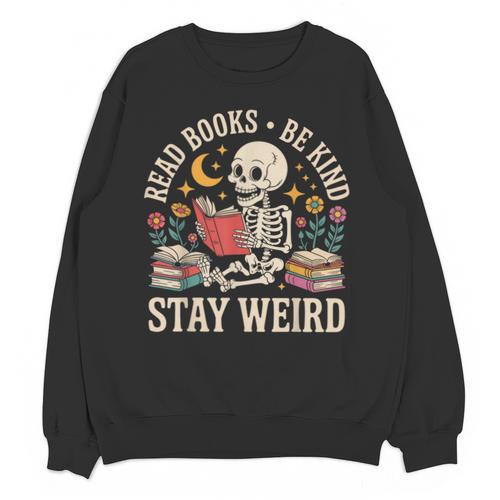 Read Books Be Kind Stay Weird Skeleton Reading Book Unisex Sweatshirt - Bookorys