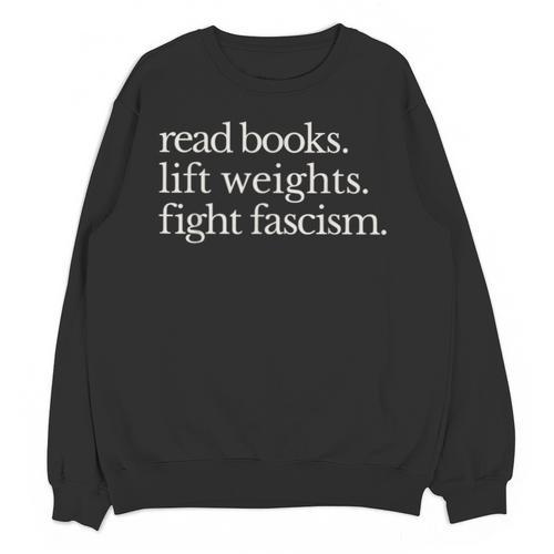 Read Books Lift Weights Fight Fascism Unisex Sweatshirt - Bookorys CA