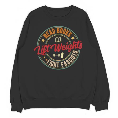 Read Books Lift Weights Fight Fascists Reading Lover Bookish Unisex Sweatshirt - Bookorys DE