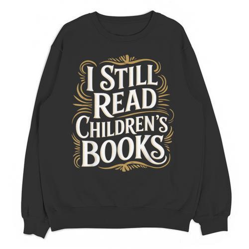 I Still Read Childrens Books First Day Of School Kid Reading Unisex Sweatshirt - Bookorys CA