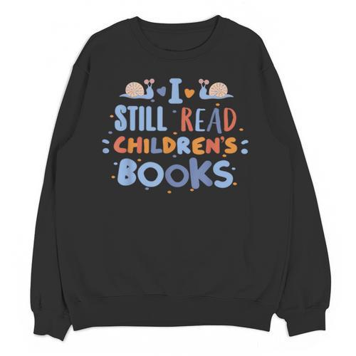 I Still Read Children's Books School Teacher Nerd Librarian For Men Women Girls Kids Unisex Sweatshirt - Bookorys CA