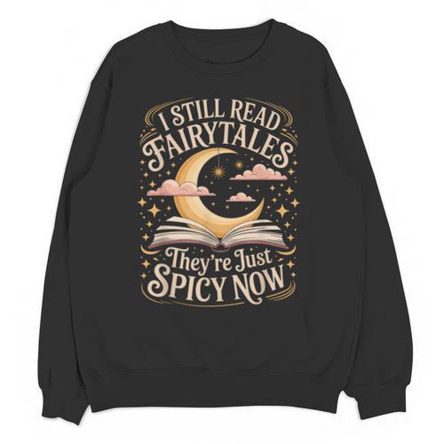 I Still Read Fairytales For Book Lovers At Bedtime Nostalgia Unisex Sweatshirt - Figerry