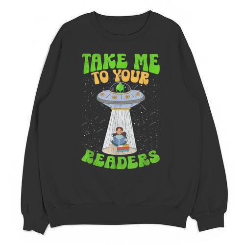 Take Me To Your Readers Alien Book Reading Bookaholic Unisex Sweatshirt - Bookorys
