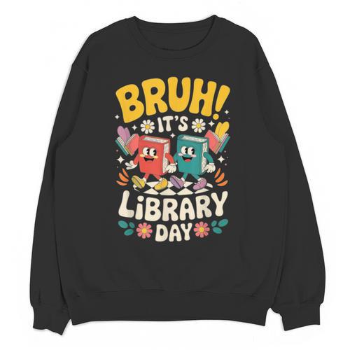 Reading Book Lover School Librarian Bruh It's Library Day Unisex Sweatshirt - Bookorys