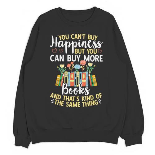 Reading You Can't Buy Happiness But You Can Buy More Books Unisex Sweatshirt - Bookorys AU