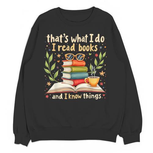 Reading That's What I Do I Read Books And I Know Things Unisex Sweatshirt - Bookorys DE
