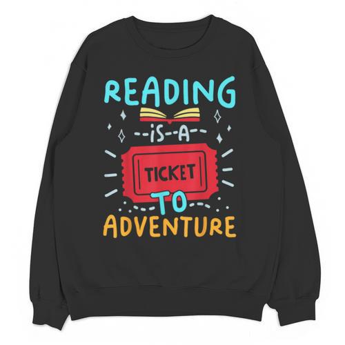 Reading Is A Ticket To Adventure Fun Book Lovers Fun Unisex Sweatshirt - Bookorys UK