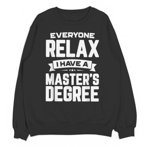 Relax I Have A Master's Degree Shirt Graduation 2022 Unisex Sweatshirt - Best Gift Smart