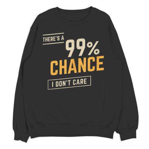 There's A 99 Chance I Don't Care Introvert Humor Unisex Sweatshirt - Raresse