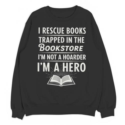 I Rescue Books Trapped In The Bookstore I’m Not A Hoarder Unisex Sweatshirt - Bookorys AU
