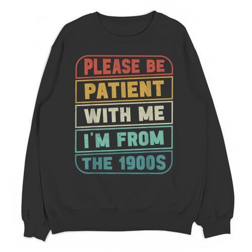 Retro Humor Please Be Patient With Me I'm From The 1900s Unisex Sweatshirt - Figerry