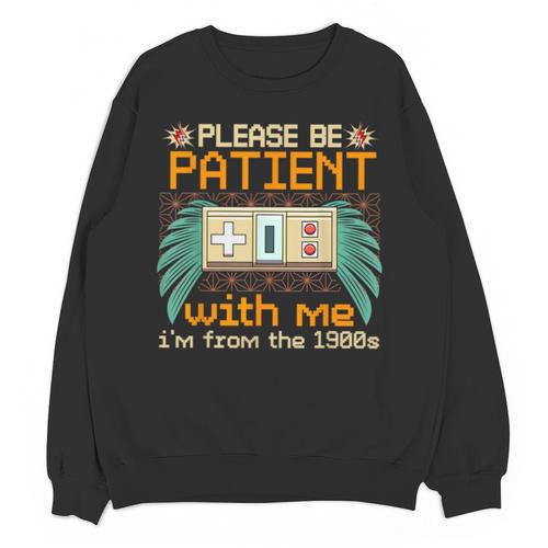 Retro Please Be Patient With Me I'm From The 1900s Old Gamer Unisex Sweatshirt - Figerry