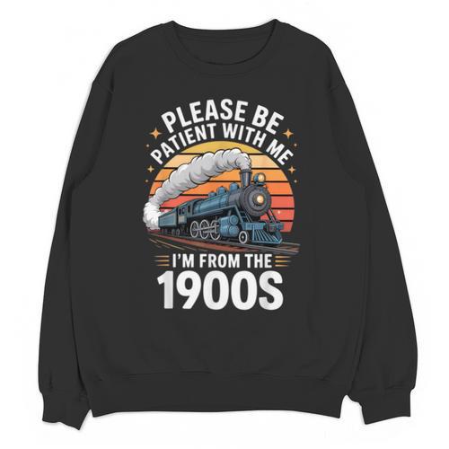 Retro Please Be Patient With Me I'm From The 1900s Train Unisex Sweatshirt - Figerry