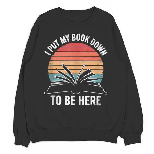 Retro I Put My Book Down To Be Here For Book Lover Unisex Sweatshirt - Bookorys