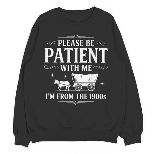 Retro Vintage Please Be Patient With Me I'm From The 1900s Unisex Sweatshirt - Figerry