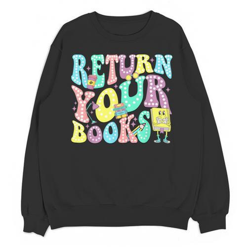 Return Your Books End School Year School Librarian Teacher For Men Women Girls Kids Unisex Sweatshirt - Bookorys CA