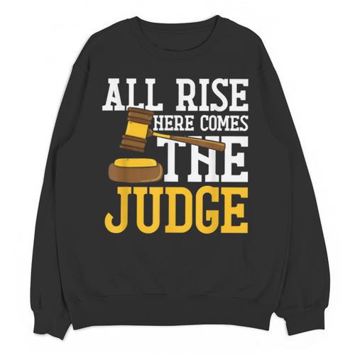 All Rise Here Comes The Judge Lawyer Graduation Quote Unisex Sweatshirt - Best Gift Smart