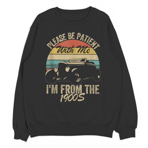 Sarcasm Retro Please Be Patient With Me I'm From The 1900s Unisex Sweatshirt - Figerry