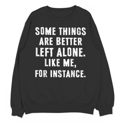 Sarcastic Humor Introverts Some Things Are Better Left Alone Unisex Sweatshirt - Raresse