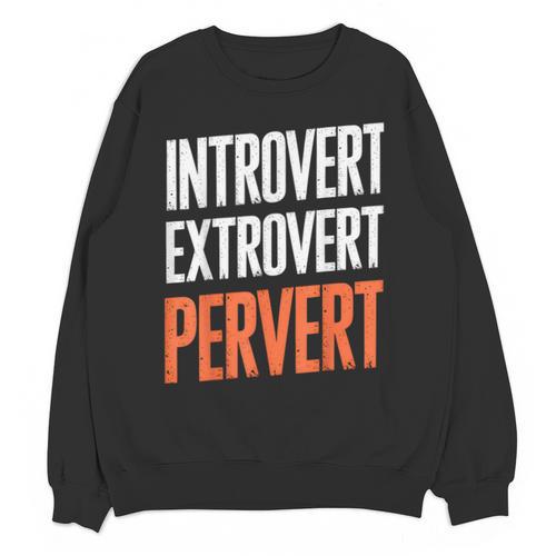 Sarcastic Introvert Extrover Pervert Unisex Sweatshirt - Raresse