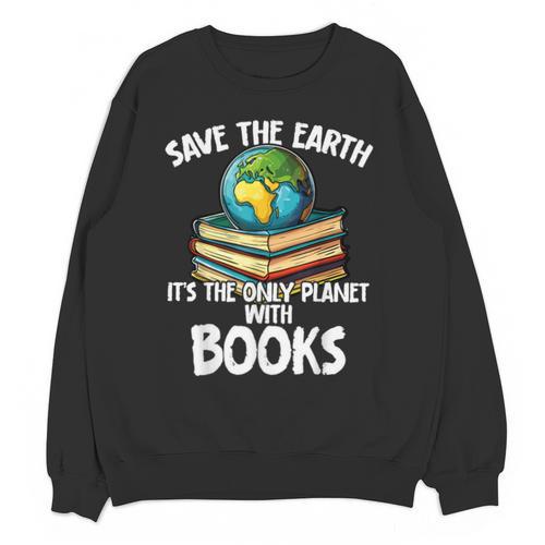 Save The Earth It’s The Only Planet With Books Unisex Sweatshirt - Bookorys CA