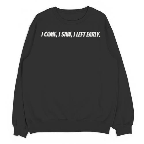 I Came I Saw I Left Early Witty Text Introvert Humor Unisex Sweatshirt - Raresse