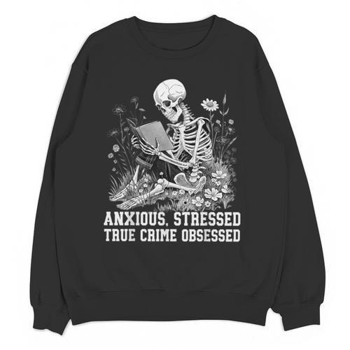 Skeleton Reading Book Anxious Stressed True Crime Obsessed Unisex Sweatshirt - Bookorys UK