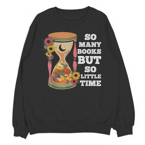 So Many Books But So Little Time Tee For Bookworms Readers Unisex Sweatshirt - Bookorys DE