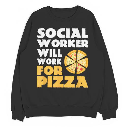 Social Worker Will Work For Pizza Graduation Unisex Sweatshirt - Best Gift Smart