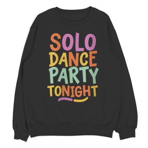 Solo Dance Party Tonight Singles Introvert Humor Unisex Sweatshirt - Raresse