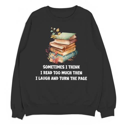 Sometimes I Think I Read Too Much For Books Lover Unisex Sweatshirt - Bookorys AU