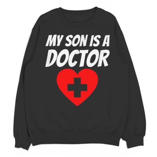 My Son Is A Doctor Shirt Proud Parents Graduation Unisex Sweatshirt - Best Gift Smart