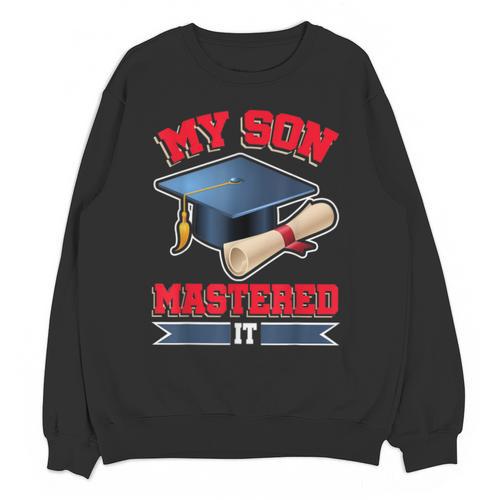 My Son Mastered It Shirt Masters Tee Graduate Graduation Unisex Sweatshirt - Best Gift Smart