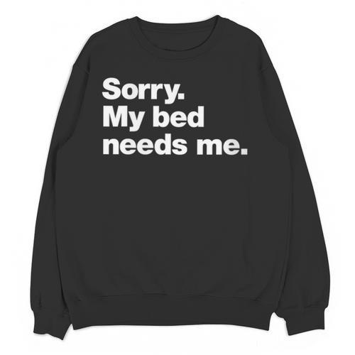 Sorry My Bed Needs Me Deadpan Design For Introverts Unisex Sweatshirt - Raresse