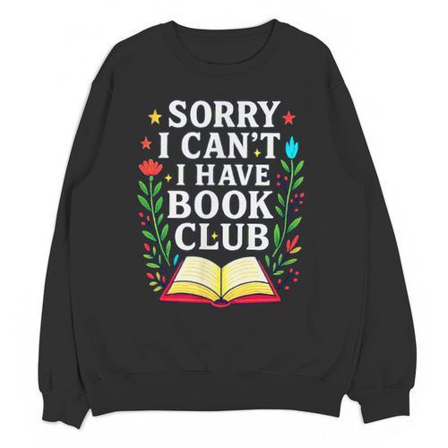Sorry I Can't I Have Book Club Unisex Sweatshirt - Bookorys AU