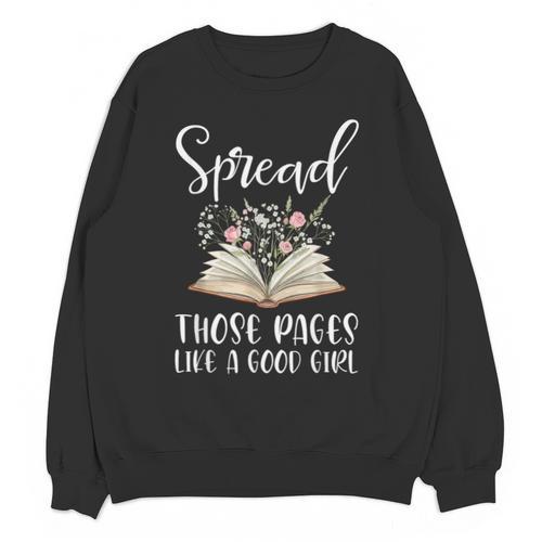 Spread Those Pages Like A Good Girl Bookworm Book Lover Unisex Sweatshirt - Bookorys