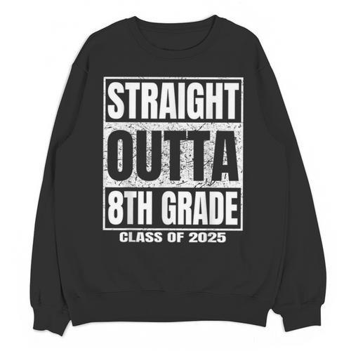 Straight Outta 8th Grade Graduation 2025 Eighth Grade Unisex Sweatshirt - Best Gift Smart