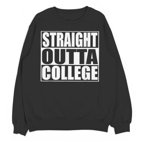 Straight Outta College Shirt College Graduation Shirt Unisex Sweatshirt - Best Gift Smart