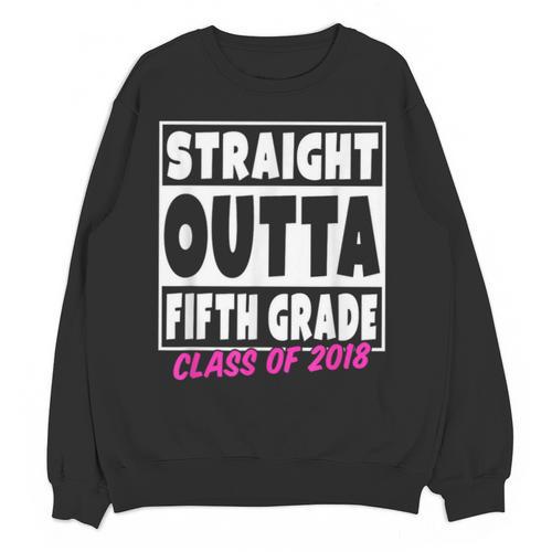 Straight Outta Fifth Grade Class Of 2018 Graduation Unisex Sweatshirt - Best Gift Smart