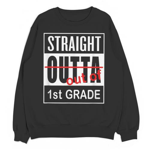 Straight Outta First Grade Graduation 1st Grade T Shirt Unisex Sweatshirt - Best Gift Smart