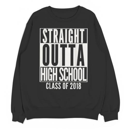STRAIGHT OUTTA HIGH SCHOOL 2018 Grad Graduation Unisex Sweatshirt - Best Gift Smart