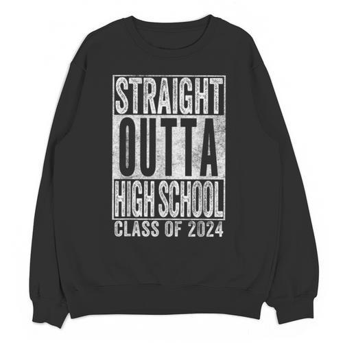 STRAIGHT OUTTA HIGH SCHOOL Graduation Class Of 2024 Senior Unisex Sweatshirt - Best Gift Smart