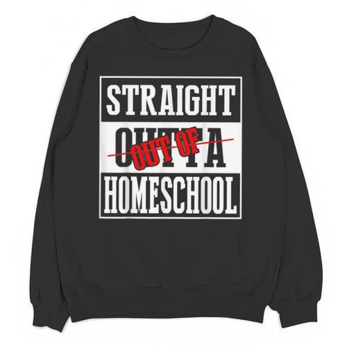 Straight Outta Homeschool Shirt Graduation Unisex Sweatshirt - Best Gift Smart