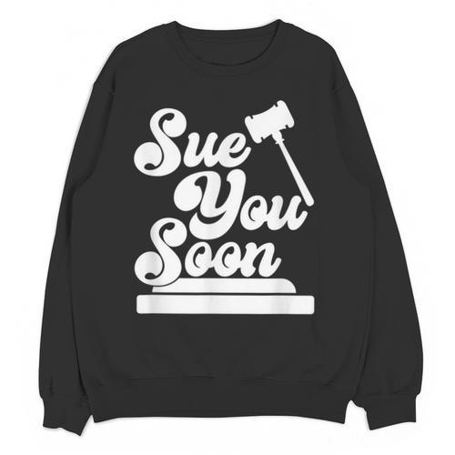 Sue You Soon Law Student School Graduation Unisex Sweatshirt - Best Gift Smart