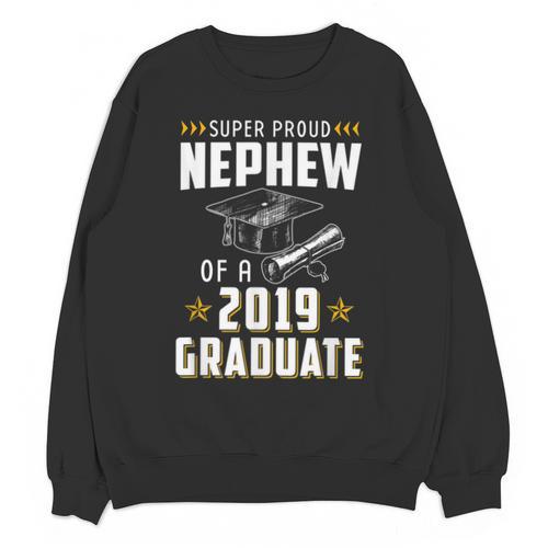 Super Proud Nephew Of A 2019 Graduate Shirt Graduation Unisex Sweatshirt - Best Gift Smart