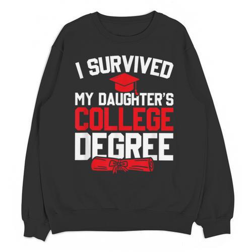 I Survived My Daughter's College Degree College Graduation Unisex Sweatshirt - Best Gift Smart