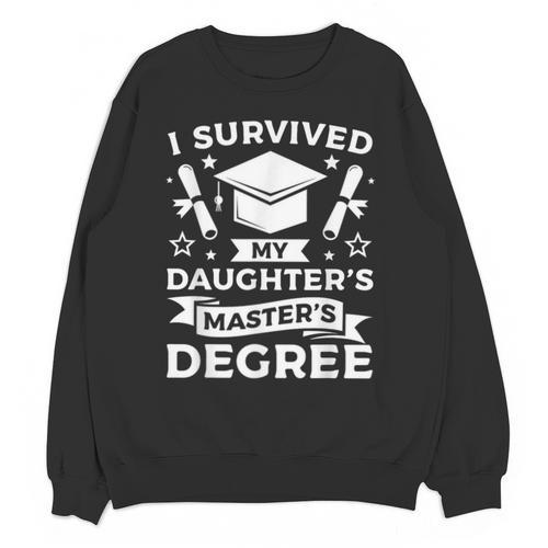 I Survived My Daughter's Master's Degree Graduation Unisex Sweatshirt - Best Gift Smart