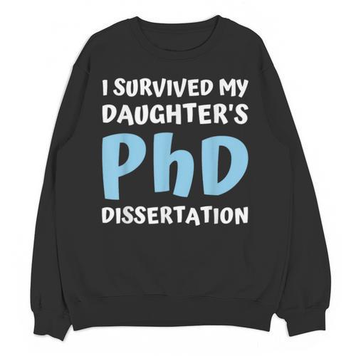 i Survived My Daughters Phd Dissertation College Graduation Unisex Sweatshirt - Best Gift Smart