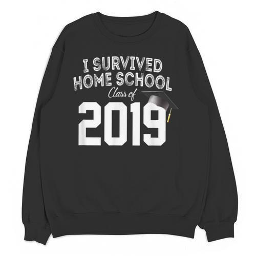 I Survived Home School Class Of 2019 Graduation t Shirt Unisex Sweatshirt - Best Gift Smart